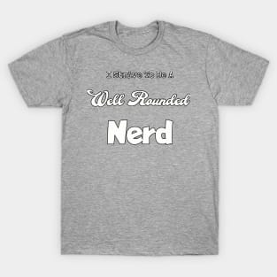 I strive to be a well rounded... T-Shirt